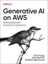 Generative AI on Aws - Chris Fregly ; Antje Barth ; Shelbee Eigenbrode - 9781098159221