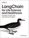 Langchain for Life Science and Healthcare - Ivan Reznikov - 9781098162634
