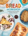Bread Workshop: Creating Yeast Doughs & Quick Breads: Creating Yeast Doughs & Quick Breads - Megan Borgert-Spaniol - 9781098291372