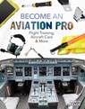 Become an Aviation Pro: Flight Training, Aircraft Care & More: Flight Training, Aircraft Care & More - Margo Gates - 9781098295004