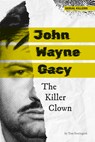 John Wayne Gacy: The Killer Clown: The Killer Clown - Tom Steissguth - 9781098295356