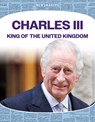 Charles III: King of the United Kingdom: King of the United Kingdom - Tammy Gagne - 9781098295691
