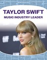Taylor Swift: Music Industry Leader: Music Industry Leader - Alicia Klepeis Z. - 9781098295738