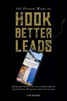 101 Proven Ways to Hook Better Leads - BROWN,  Tim - 9781098373436