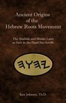 Ancient Origins of the Hebrew Roots Movement: The Noahide and Mosaic Laws as Seen in the Dead Sea Scrolls - Ken Johnson - 9781099456602