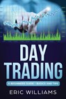 Day Trading: A Beginner's Guide- Basics and Tips - Eric Williams - 9781099863028