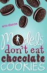 Models Don't Eat Chocolate Cookies - Erin Dionne - 9781101014844