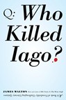 Who Killed Iago? - James Walton - 9781101057322