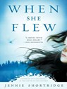 When She Flew - Jennie Shortridge - 9781101149201