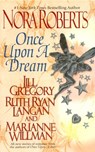 Once upon a Dream - Nora Roberts ; Jill Gregory ; Ruth Ryan Langan ; Marianne Willman - 9781101191125