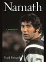 Namath: A Biography - Mark Kriegel - 9781101221426