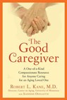 The Good Caregiver - Robert L. Kane Dr. - 9781101478899