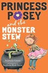 Princess Posey and the Monster Stew - Stephanie Greene - 9781101575321