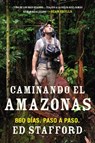 Caminando el Amazonas - Ed Stafford - 9781101603840