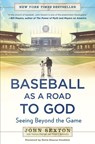 Baseball as a Road to God - John Sexton ; Thomas Oliphant ; Peter J. Schwartz - 9781101609736