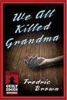 We All Killed Grandma - Fredric Brown - 9781101622551