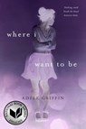Where I Want to Be - Adele Griffin - 9781101657676