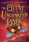 The Quest to the Uncharted Lands - Jaleigh Johnson - 9781101933138