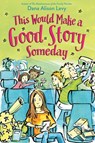 This Would Make a Good Story Someday - Dana Alison Levy - 9781101938195