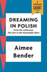 Dreaming in Polish - Aimee Bender - 9781101970010