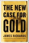 The New Case for Gold - James Rickards - 9781101980767