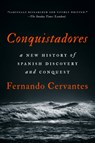 Conquistadores: A New History of Spanish Discovery and Conquest - Fernando Cervantes - 9781101981269