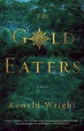 The Gold Eaters - Ronald Wright - 9781101982877