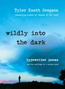 Wildly into the Dark - Tyler Knott Gregson - 9781101993637
