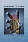 Computer Terrorism - Ph D Douglas E Campbell - 9781105222894