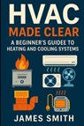 HVAC Made Clear - James Smith - 9781105822650