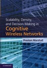 Scalability, Density, and Decision Making in Cognitive Wireless Networks - Preston (University of Southern California) Marshall - 9781107015494