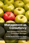 Management as Consultancy - Andrew (University of Bristol) Sturdy ; Christopher (University of Sydney) Wright ; Nick (Oxford Brookes University) Wylie - 9781107020962