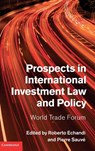 Prospects in International Investment Law and Policy - Roberto (The World Bank) Echandi ; Pierre Sauve - 9781107035867