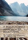 A Biogeoscience Approach to Ecosystems - Edward A. (University of Calgary) Johnson ; Yvonne E. (University of Calgary) Martin - 9781107046702