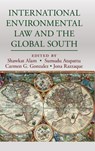 International Environmental Law and the Global South - SHAWKAT ALAM ; SUMUDU ATAPATTU ; CARMEN G. GONZALEZ ; JONA (UNIVERSITY OF THE WEST OF ENGLAND,  Bristol) Razzaque - 9781107055698