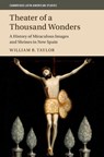 Theater of a Thousand Wonders - WILLIAM B. (UNIVERSITY OF CALIFORNIA,  Berkeley) Taylor - 9781107102675