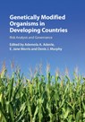 Genetically Modified Organisms in Developing Countries - Ademola A. (Colorado State University) Adenle ; E. Jane (University of Leeds) Morris ; Denis J. (University of South Wales) Murphy - 9781107151918