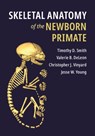 Skeletal Anatomy of the Newborn Primate - Timothy D. (Slippery Rock University of Pennsylvania) Smith ; Valerie B. (University of Florida) DeLeon ; Christopher J. Vinyard ; Jesse W. Young - 9781107152694