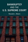 Bankruptcy and the U.S. Supreme Court - Ronald J. Mann - 9781107160187