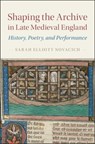 Shaping the Archive in Late Medieval England - Sarah Elliott (Rutgers University Novacich - 9781107177055