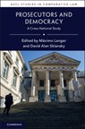 Prosecutors and Democracy - MAXIMO (UNIVERSITY OF CALIFORNIA,  Los Angeles) Langer ; David Alan (Stanford University, California) Sklansky - 9781107187559