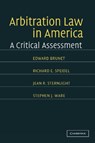 Arbitration Law in America - EDWARD (LEWIS AND CLARK COLLEGE,  Portland) Brunet ; Richard E. (Northwestern University, Illinois) Speidel ; Jean E. (University of Nevada, Las Vegas) Sternlight ; Stephen J. (University of Kansas) Ware - 9781107406117