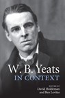 W. B. Yeats in Context - David (University of North Texas) Holdeman ; Ben (Goldsmiths Levitas - 9781107456808