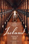 The Cambridge History of Ireland: Volume 3, 1730–1880 - James (Dublin City University) Kelly - 9781107535596