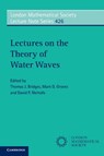 Lectures on the Theory of Water Waves - THOMAS J. (UNIVERSITY OF SURREY) BRIDGES ; MARK D. (UNIVERSITAT DES SAARLANDES,  Saarbrucken, Germany) Groves ; David P. (University of Illinois, Chicago) Nicholls - 9781107565562