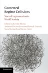 Contested Regime Collisions - KERSTIN (UNIVERSITAT BREMEN) BLOME ; ANDREAS (UNIVERSITAT BREMEN) FISCHER-LESCANO ; HANNAH (BIRKBECK COLLEGE,  University of London) Franzki ; Nora (Universitat Hamburg) Markard ; Stefan (Universitat Hamburg) Oeter - 9781107565593
