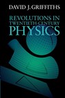 Revolutions in Twentieth-Century Physics - David J. (Reed College Griffiths - 9781107602175