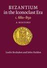 Byzantium in the Iconoclast Era, c. 680–850 - Leslie (University of Birmingham) Brubaker ; John (University of Birmingham) Haldon - 9781107626294