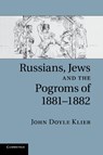 Russians, Jews, and the Pogroms of 1881–1882 - John Doyle (University College London) Klier - 9781107634152