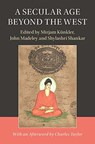A Secular Age beyond the West - Mirjam Kunkler ; John (London School of Economics and Political Science) Madeley ; Shylashri Shankar - 9781108405614